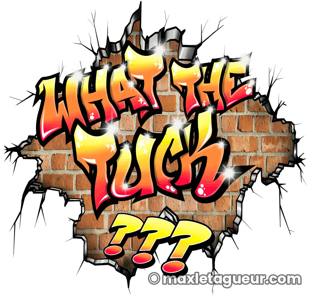 Graffiti What the Tuck orange et gris – lettrage graffiti – Max Le Tagueur